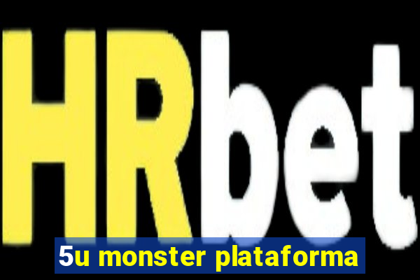 5u monster plataforma